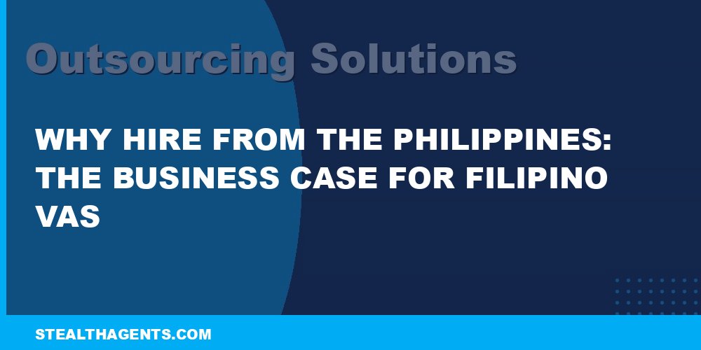 Why Hire from the Philippines: The Business Case for Filipino VAs