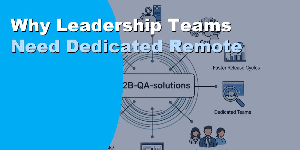 Why Leadership Teams Need Dedicated Remote