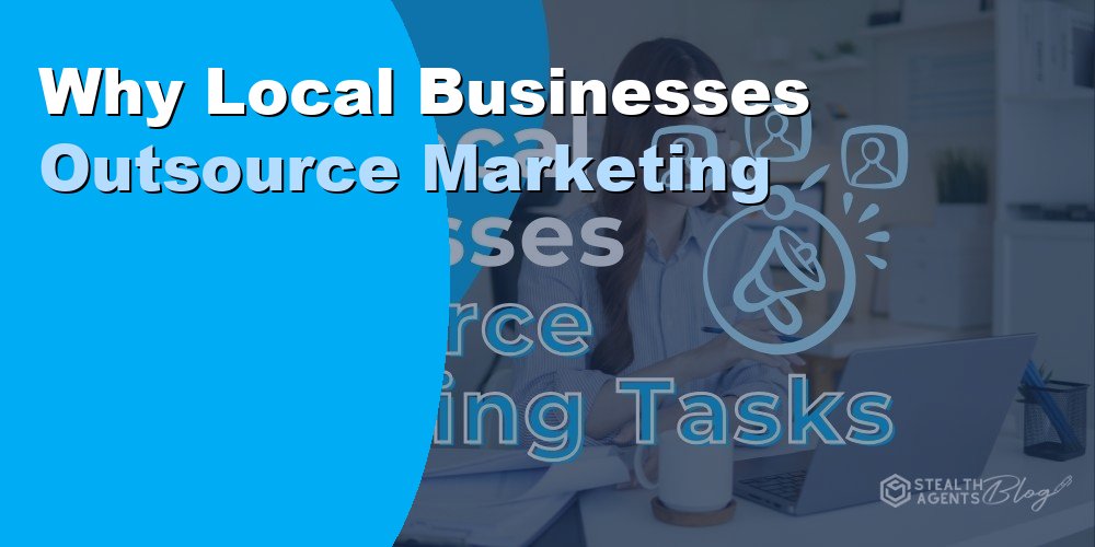 Why Local Businesses Outsource Marketing