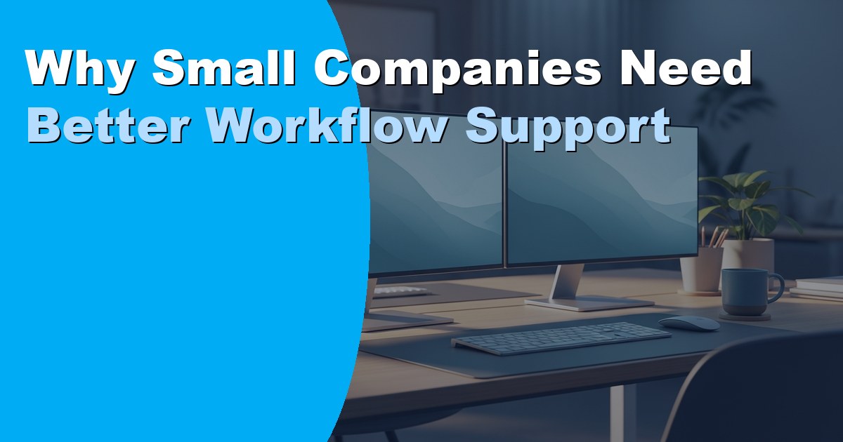 Why Small Companies Need Better Workflow
