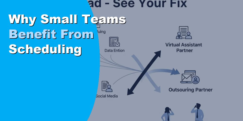 Why Small Teams Benefit From Scheduling