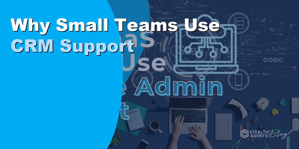 Why Small Teams Use CRM Support