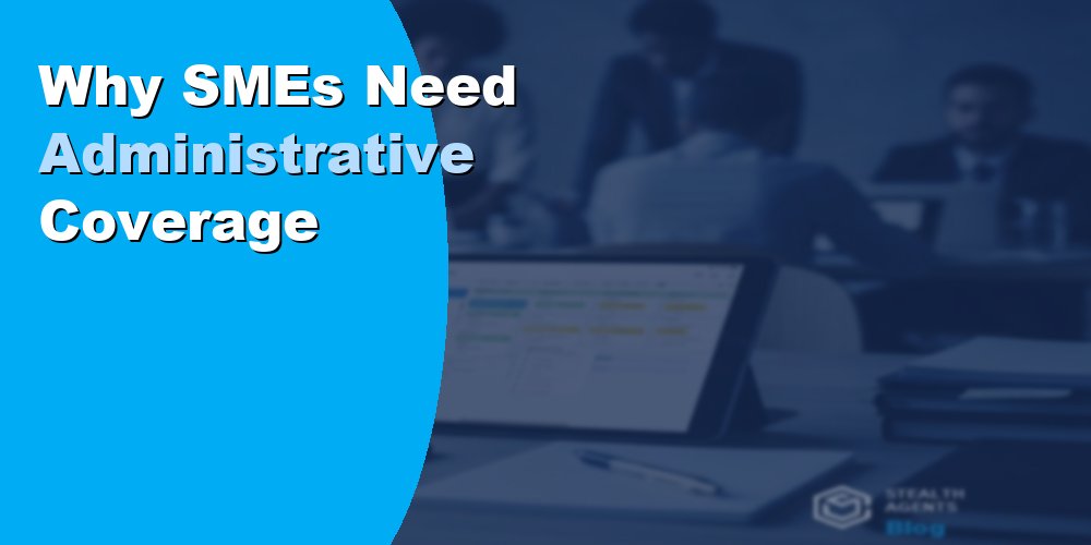 Why SMEs Need Administrative Coverage: A Guide for 2026
