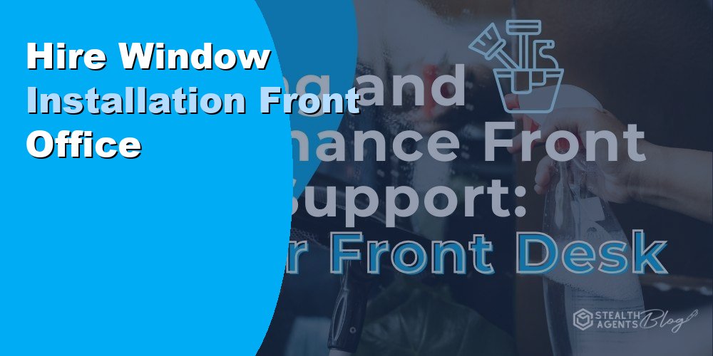 Hire Window Installation Front Office Management VA: 2026