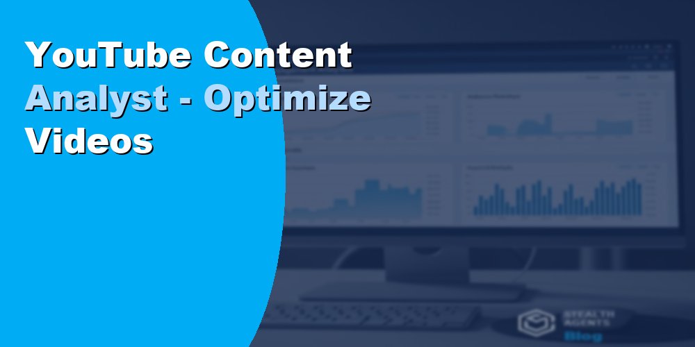 YouTube Content Analyst - Optimize Videos