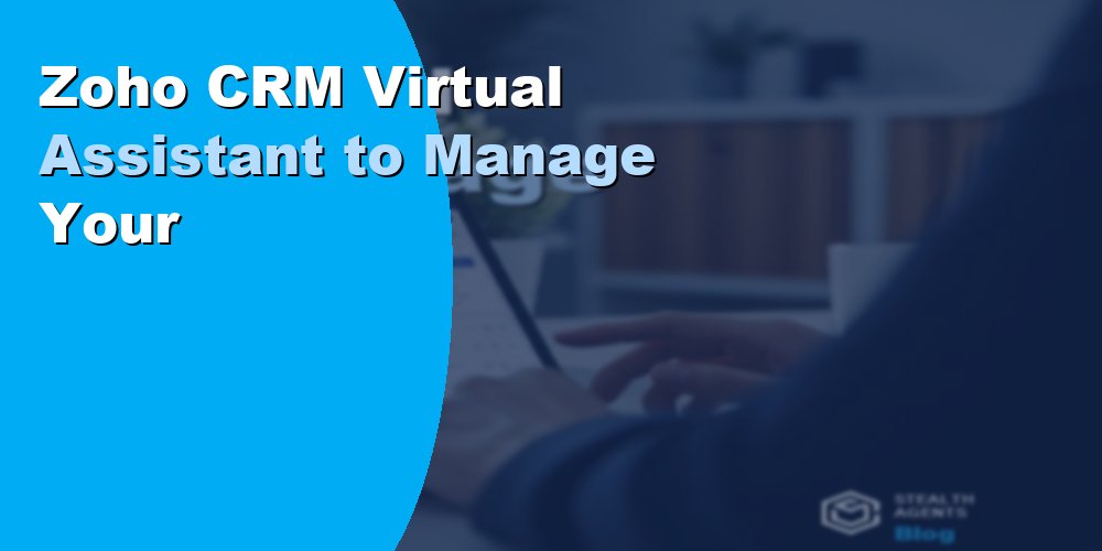 Zoho CRM Virtual Assistant to Manage Your