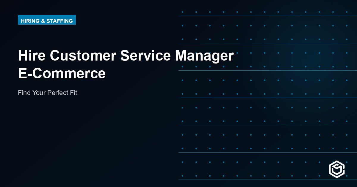 Hire Customer Service Manager E-Commerce