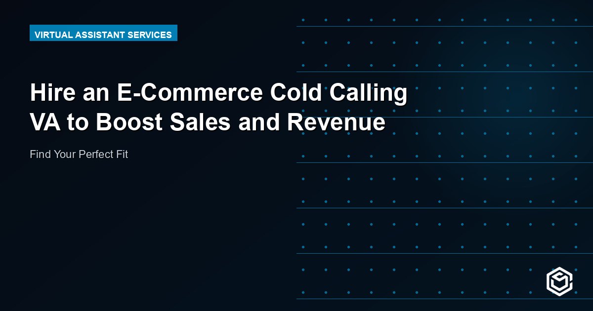 Hire an E-Commerce Cold Calling VA to Boost Sales and Revenue