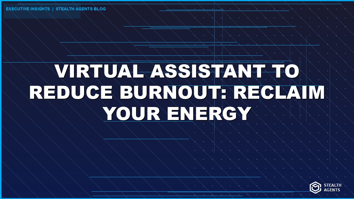 Virtual Assistant to Reduce Burnout: Reclaim Your Energy