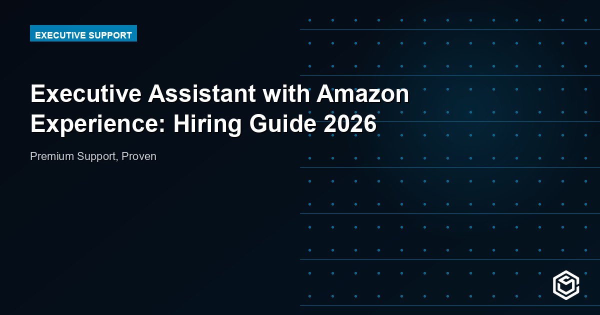Executive Assistant with Amazon Experience: Hiring Guide 2026