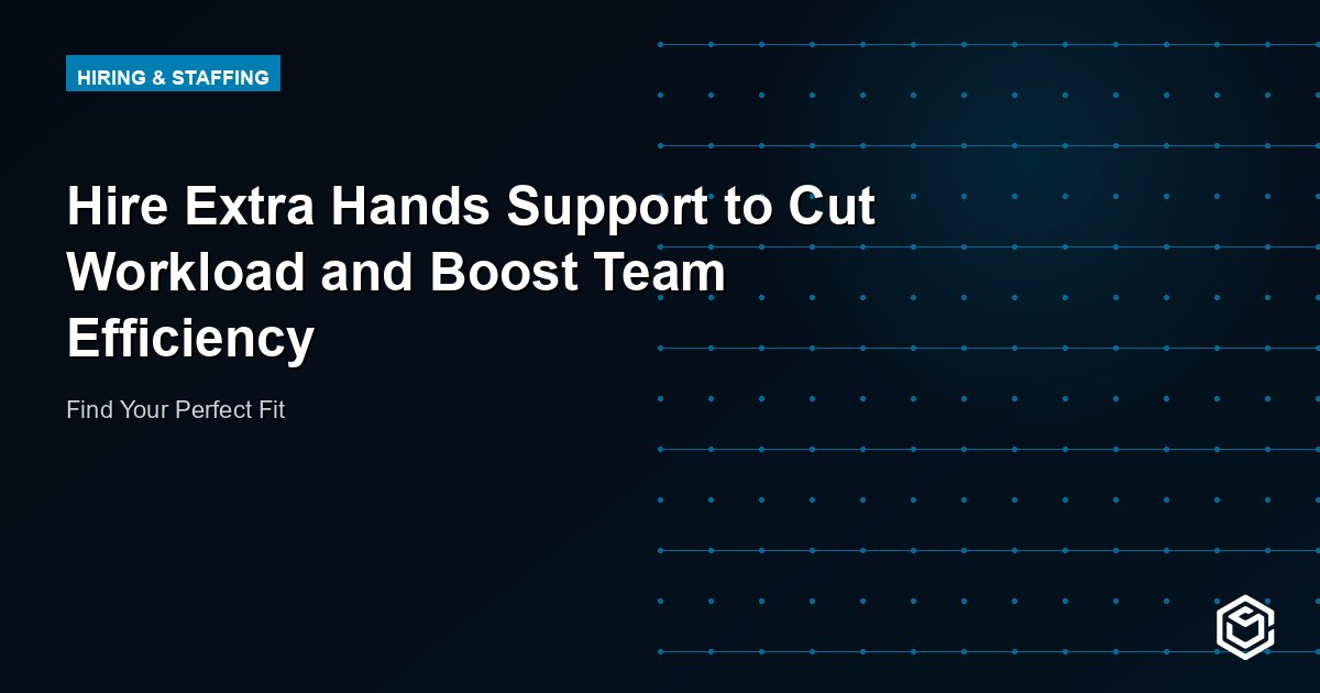 Hire Extra Hands Support to Cut Workload and Boost Team Efficiency