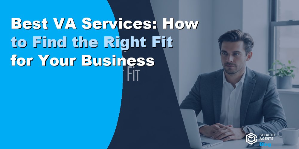 Best VA Services: How to Find the Right Fit for Your Business