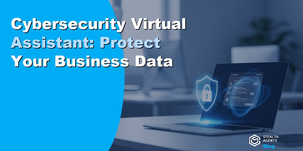 Cybersecurity Virtual Assistant: Protect Your Business Data