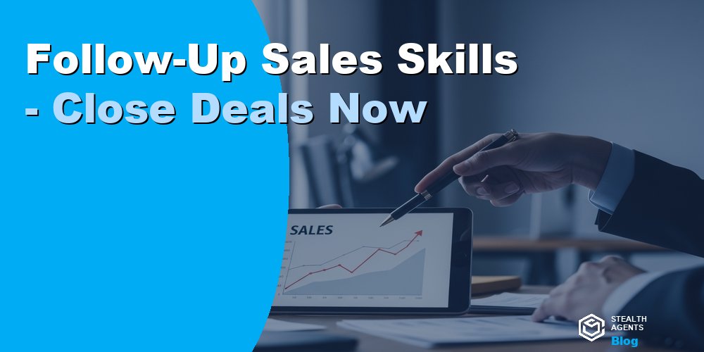 Follow-Up Sales Skills - Close Deals Now