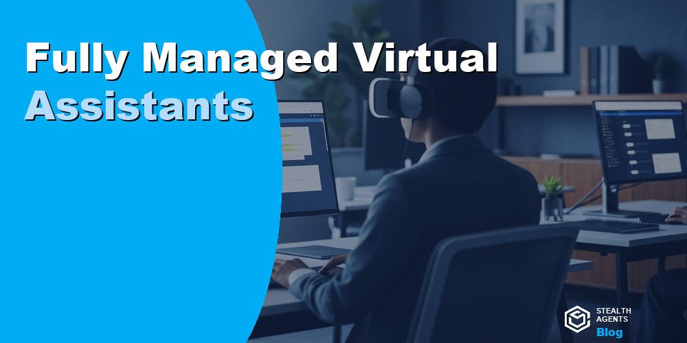 Fully Managed Virtual Assistants