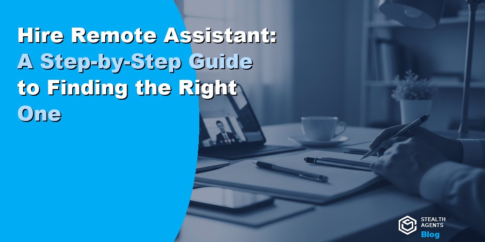 Hire Remote Assistant: A Step-by-Step Guide to Finding the Right One