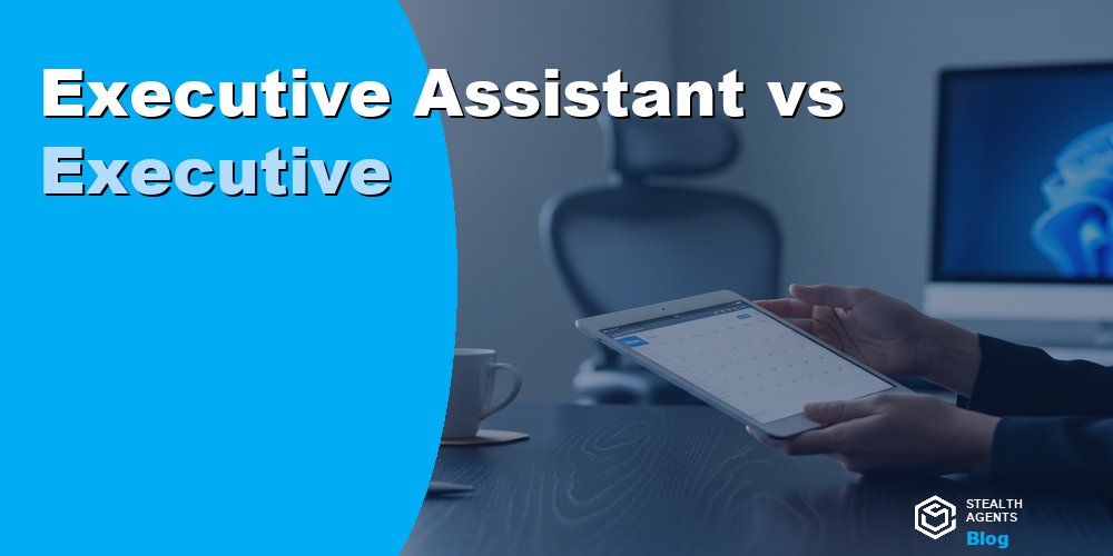 Executive Assistant vs Executive