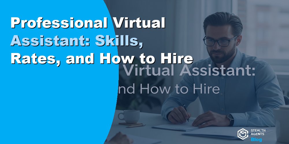 Professional Virtual Assistant: Skills, Rates, and How to Hire