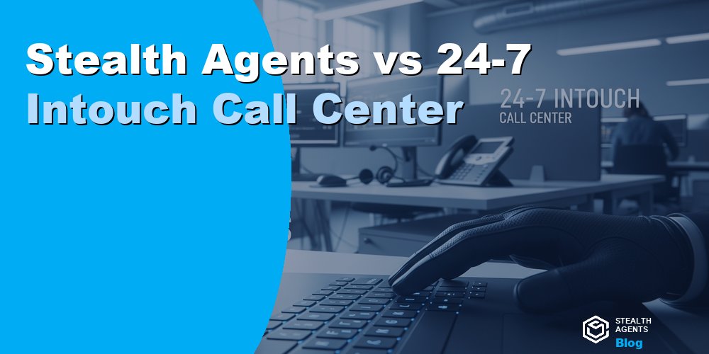 Stealth Agents vs 24-7 Intouch Call Center
