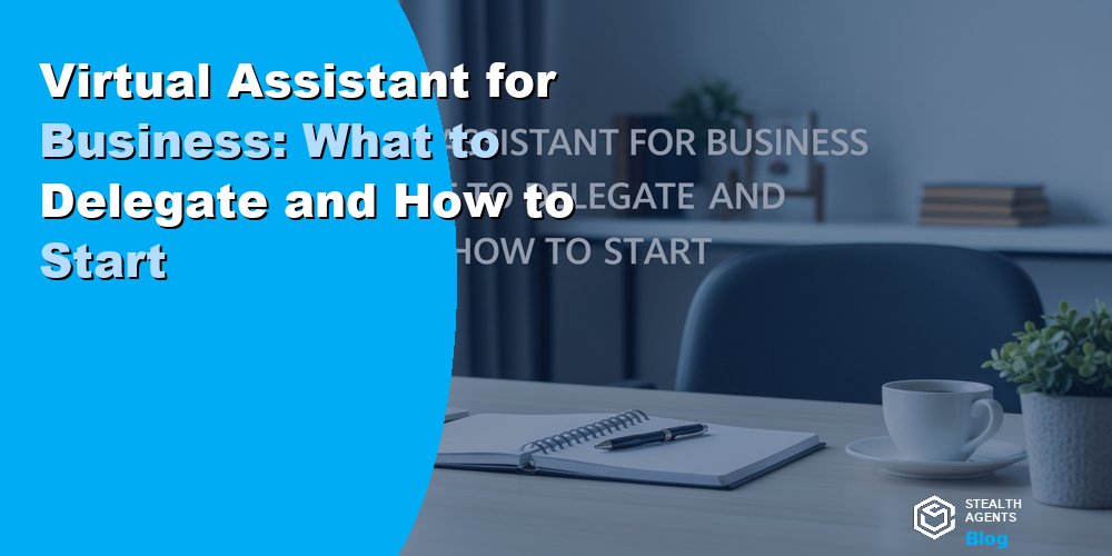 Virtual Assistant for Business: What to Delegate and How to Start