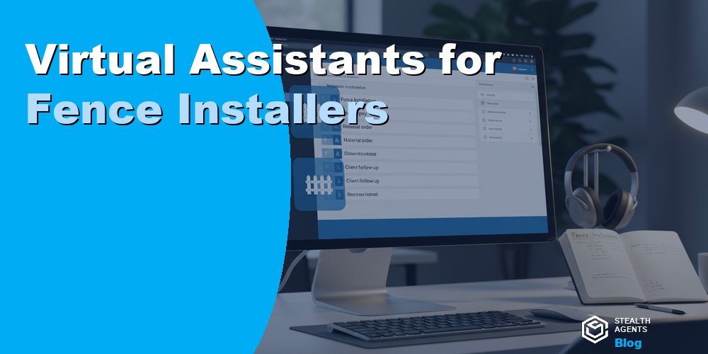 Virtual Assistants for Fence Installers