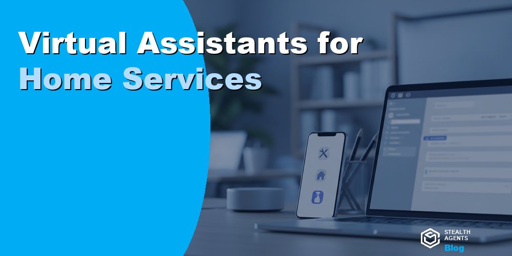 Virtual Assistants for Home Services
