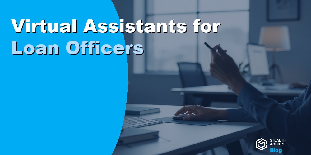 Virtual Assistants for Loan Officers