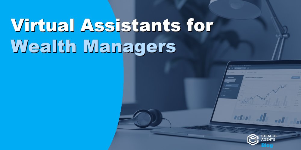 Virtual Assistants for Wealth Managers
