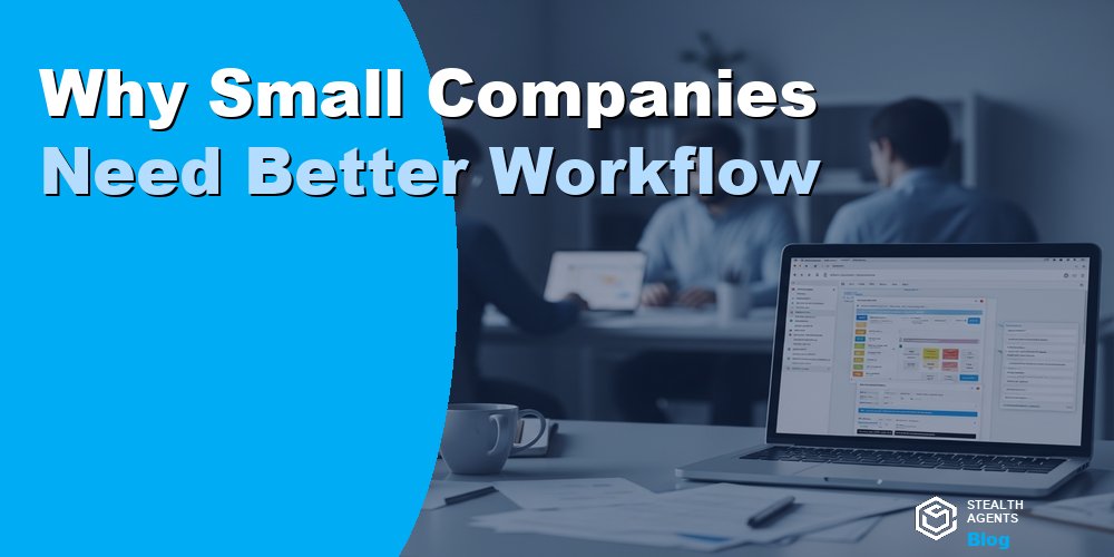Why Small Companies Need Better Workflow