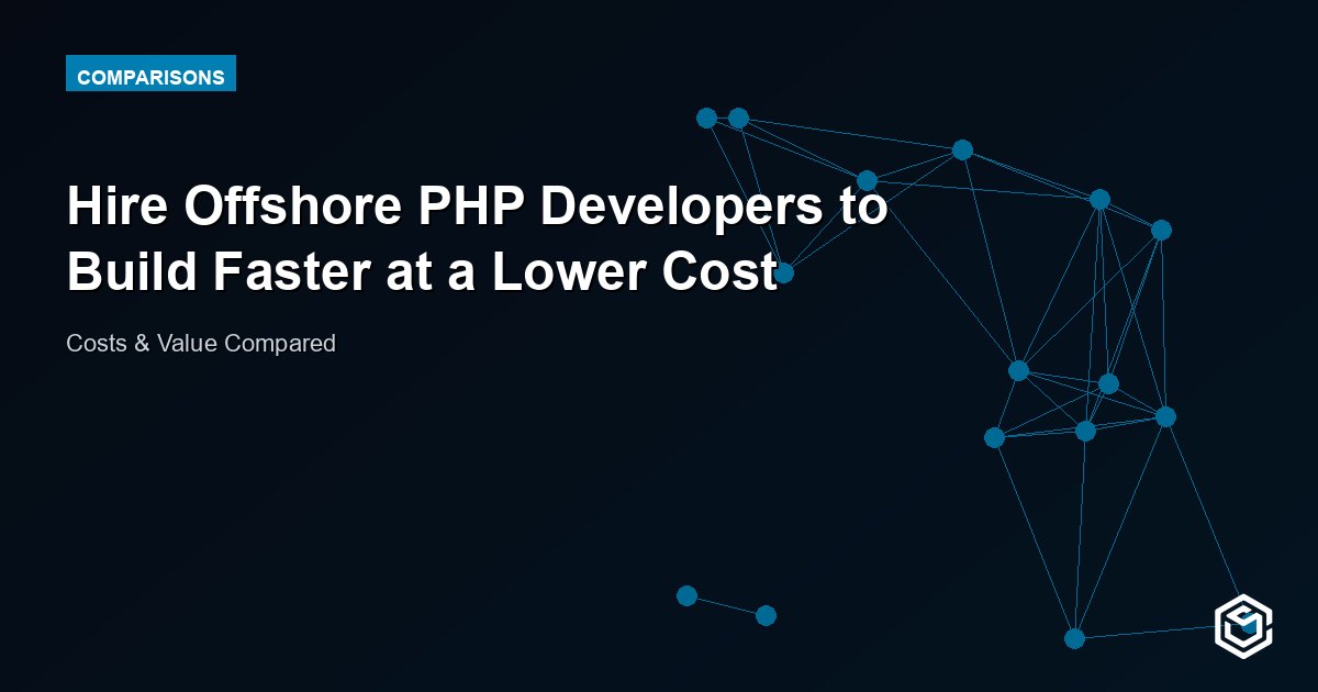 Hire Offshore PHP Developers to Build Faster at a Lower Cost