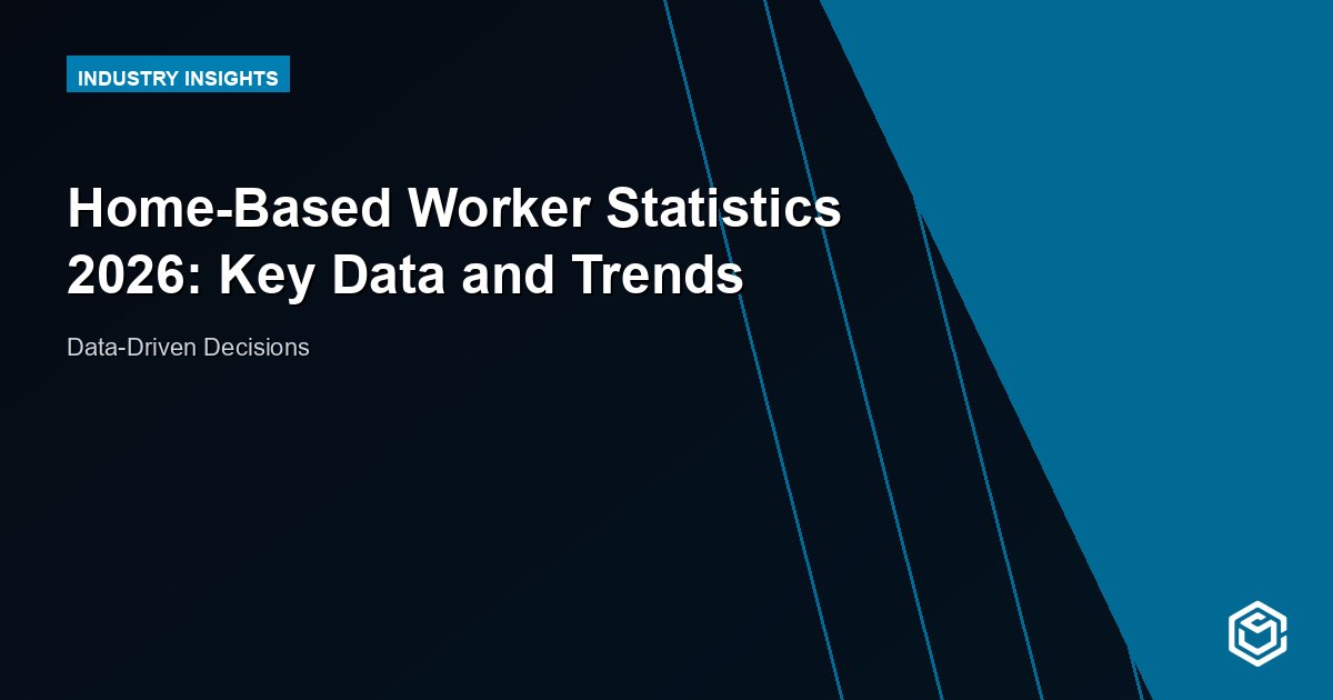 Home-Based Worker Statistics 2026: Key Data and Trends