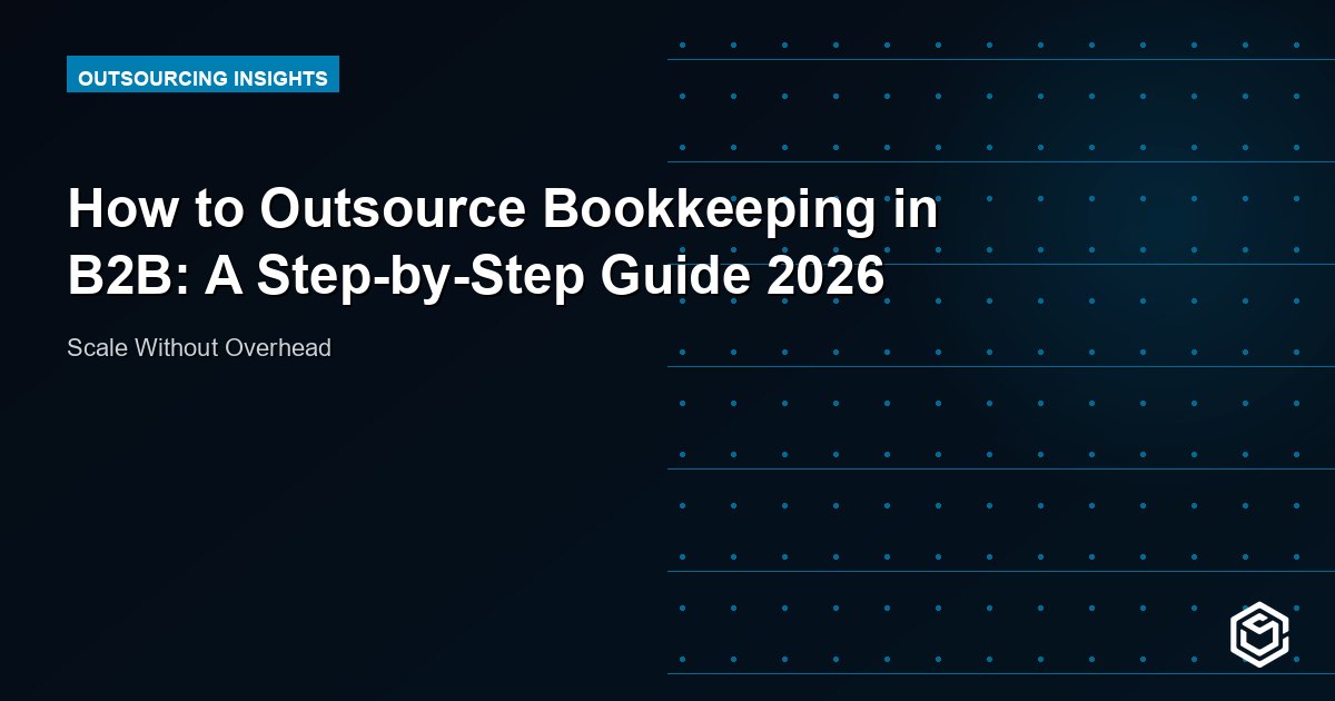 How to Outsource Bookkeeping in B2B: A Step-by-Step Guide 2026