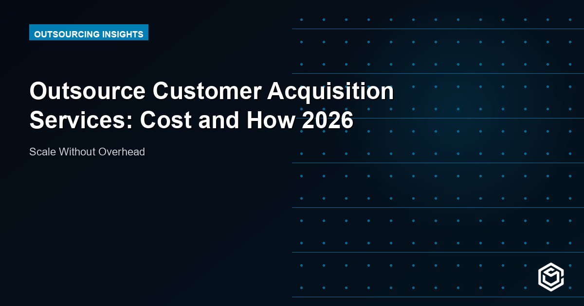 Outsource Customer Acquisition Services: Cost and How 2026