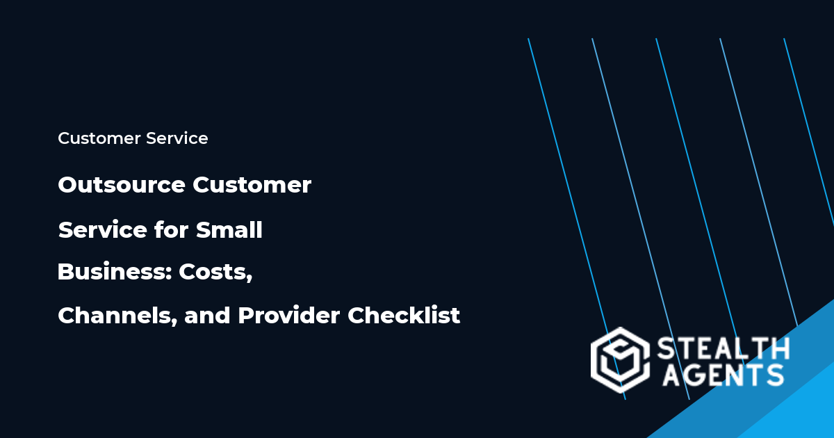 Outsource Customer Service for Small Business: Costs, Channels, and Provider Checklist