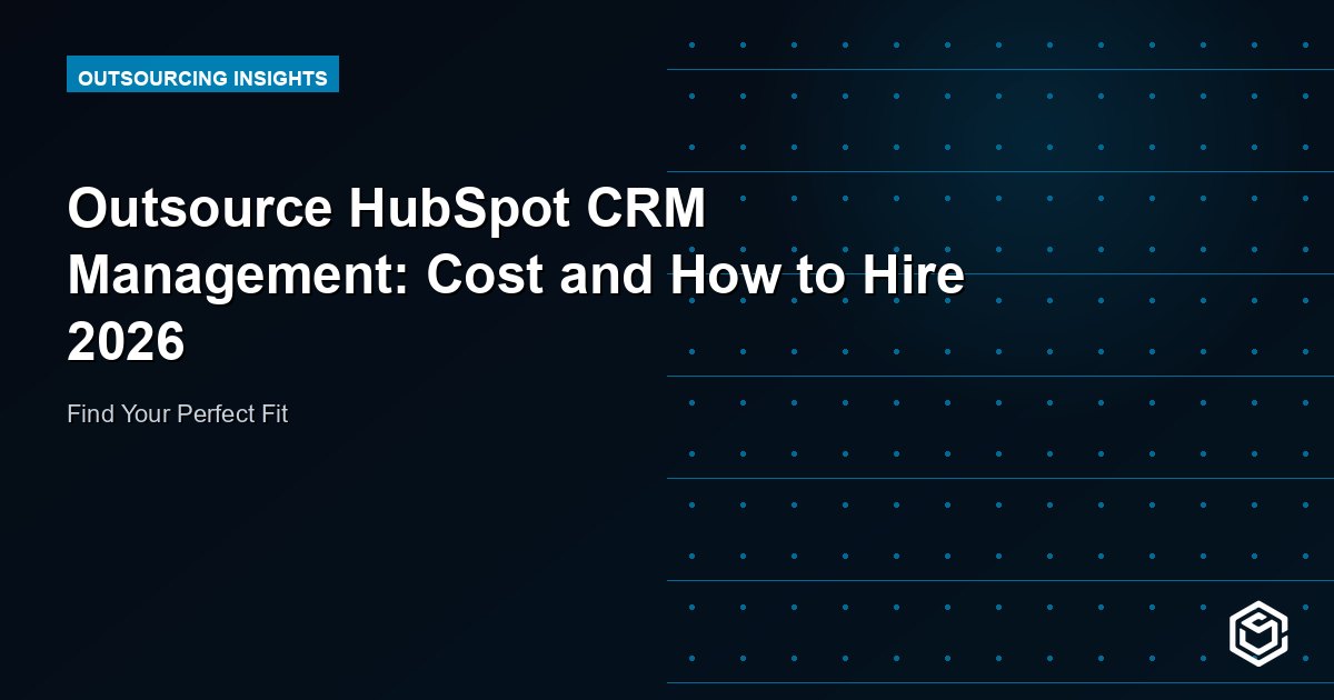 Outsource HubSpot CRM Management: Cost and How to Hire 2026