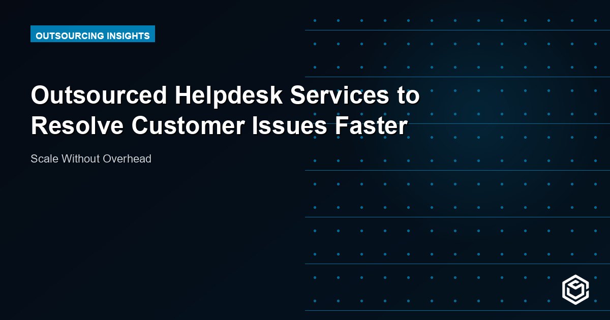Outsourced Helpdesk Services to Resolve Customer Issues Faster
