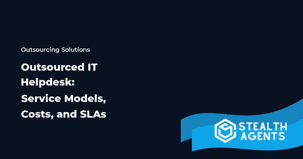 Outsourced IT Helpdesk: Service Models, Costs, and SLAs