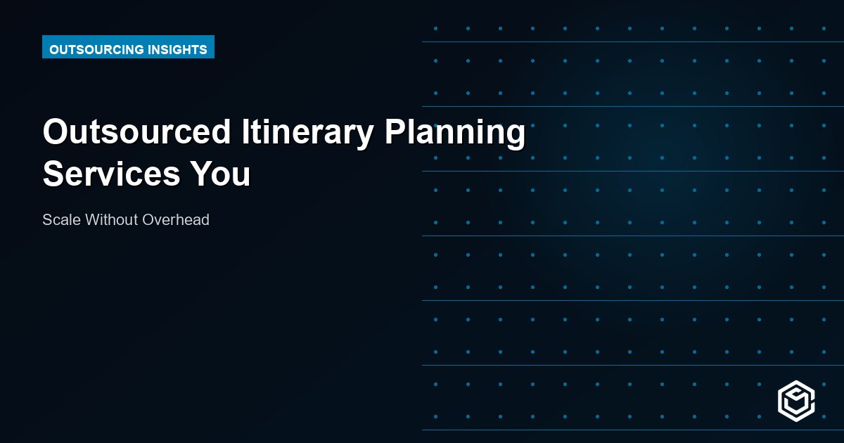 Outsourced Itinerary Planning Services You