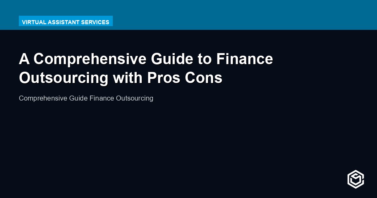 A Comprehensive Guide to Finance Outsourcing with Pros Cons