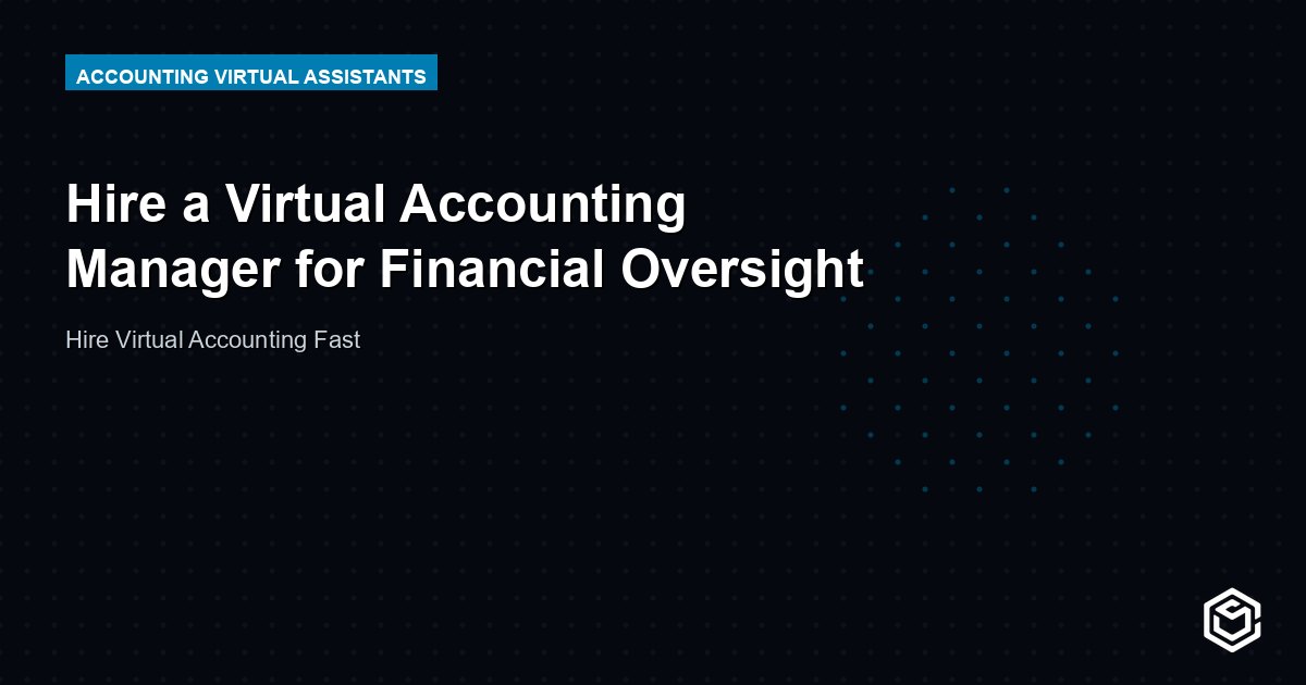 Hire a Virtual Accounting Manager for Financial Oversight