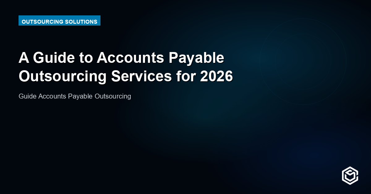 A Guide to Accounts Payable Outsourcing Services for 2026