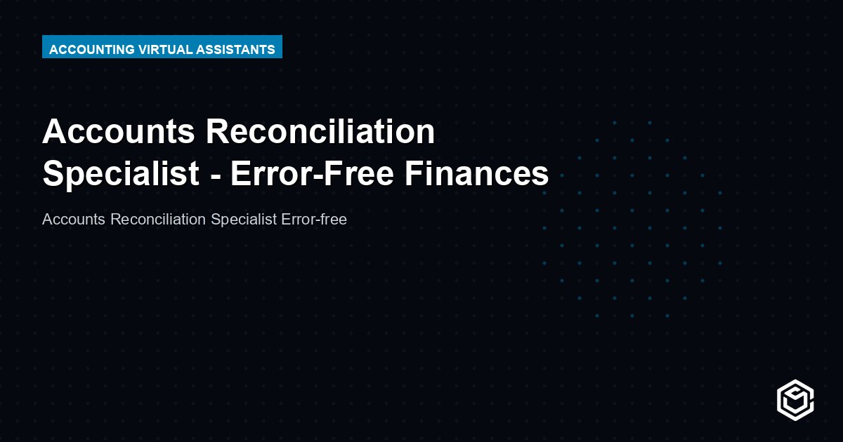 Accounts Reconciliation Specialist - Error-Free Finances