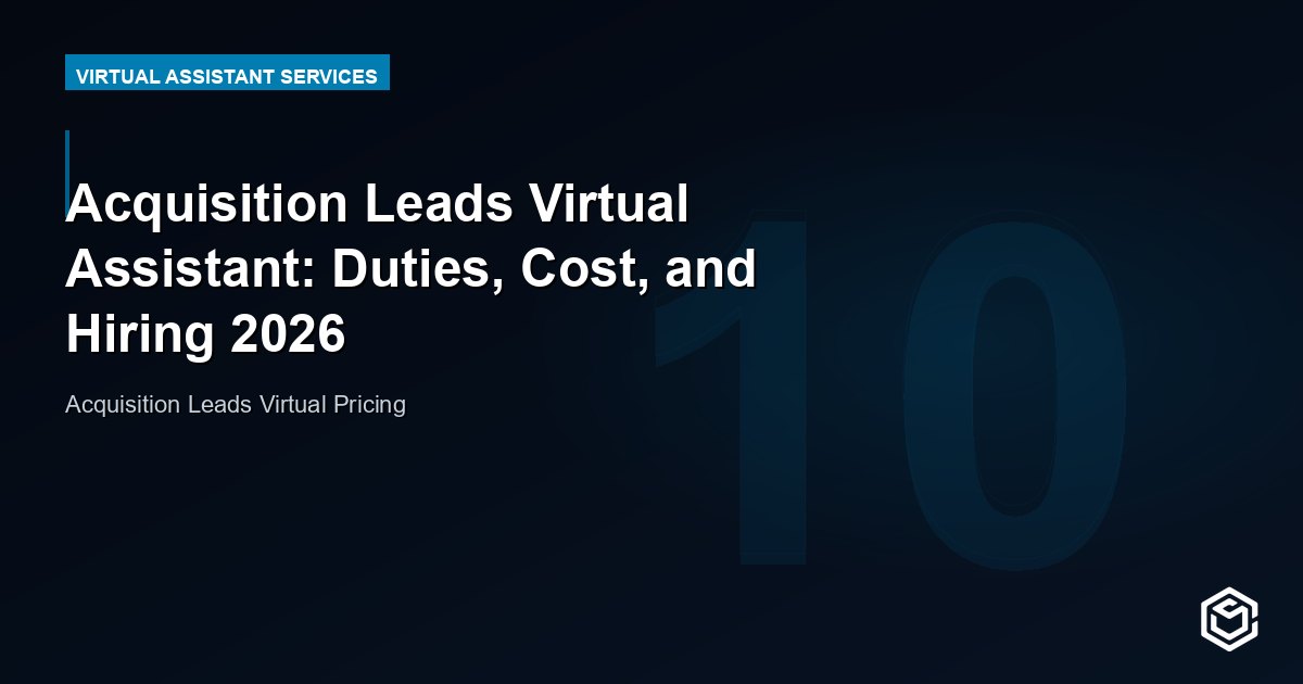 Acquisition Leads Virtual Assistant: Duties, Cost, and Hiring 2026