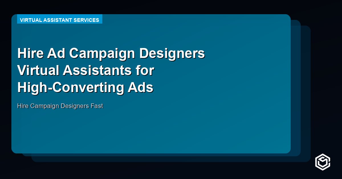 Hire Ad Campaign Designers Virtual Assistants for High-Converting Ads