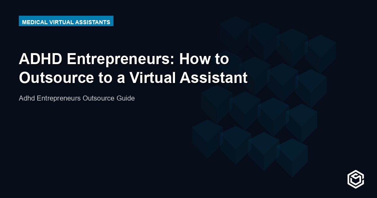 ADHD Entrepreneurs: How to Outsource to a Virtual Assistant