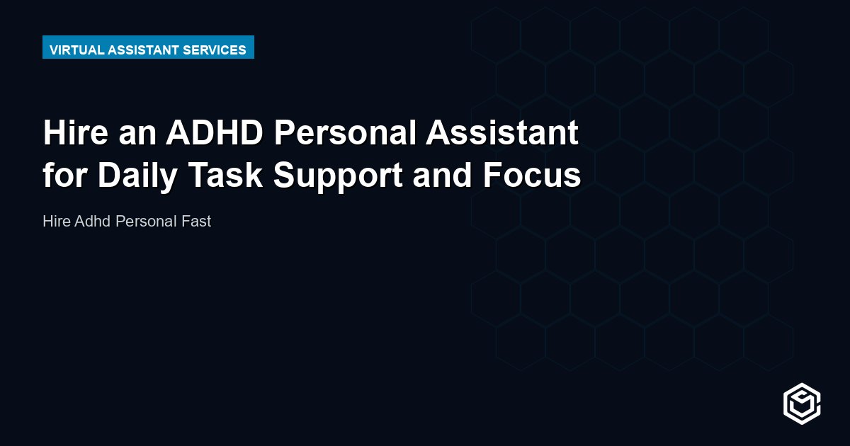 Hire an ADHD Personal Assistant for Daily Task Support and Focus