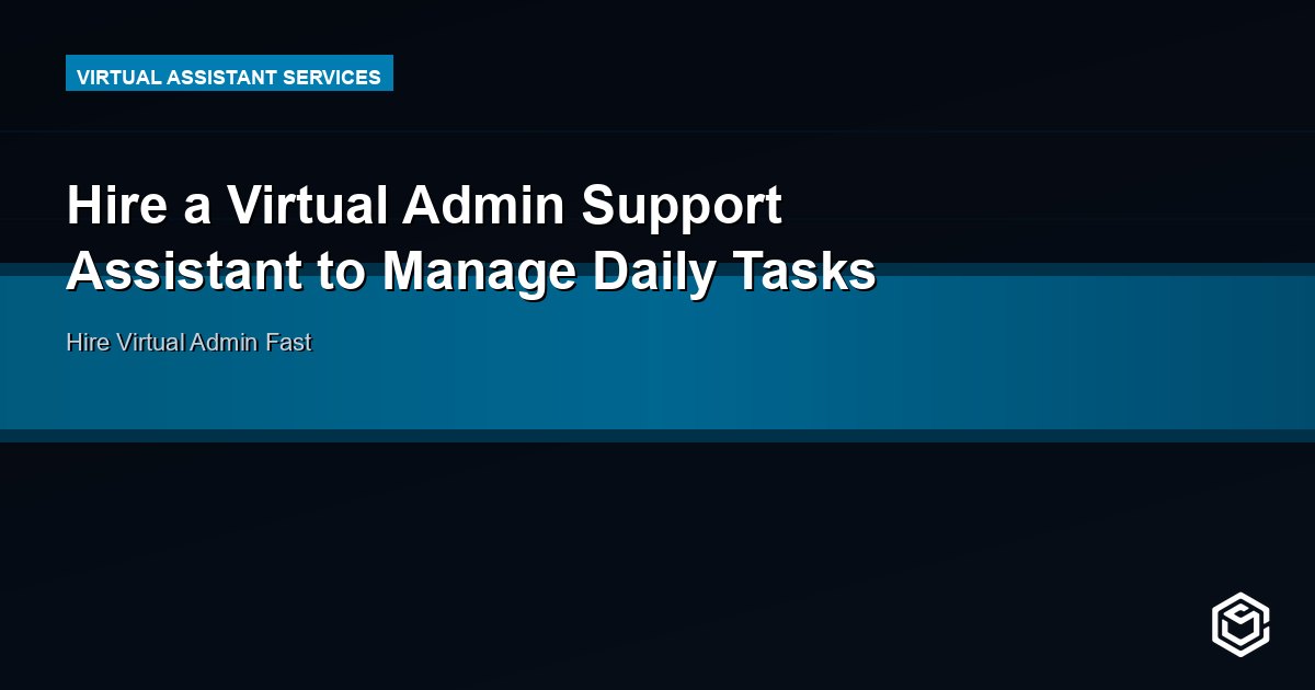 Hire a Virtual Admin Support Assistant to Manage Daily Tasks