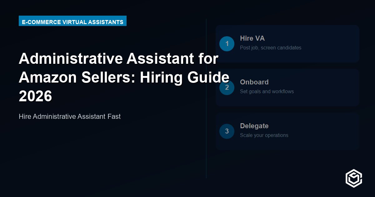 Administrative Assistant for Amazon Sellers: Hiring Guide 2026