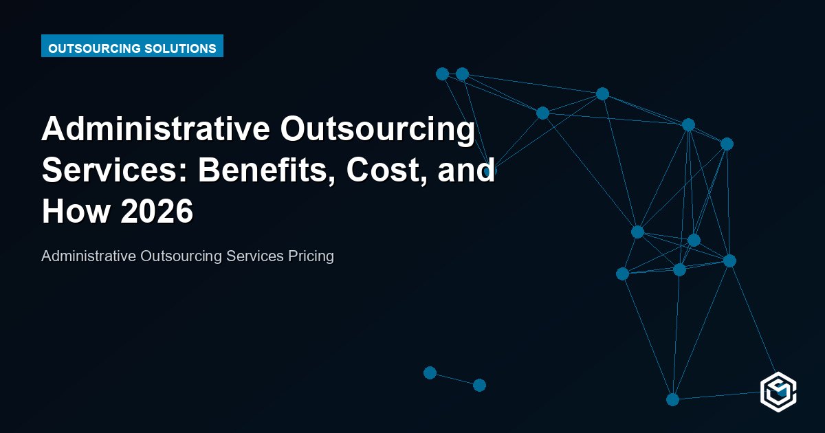 Administrative Outsourcing Services: Benefits, Cost, and How 2026