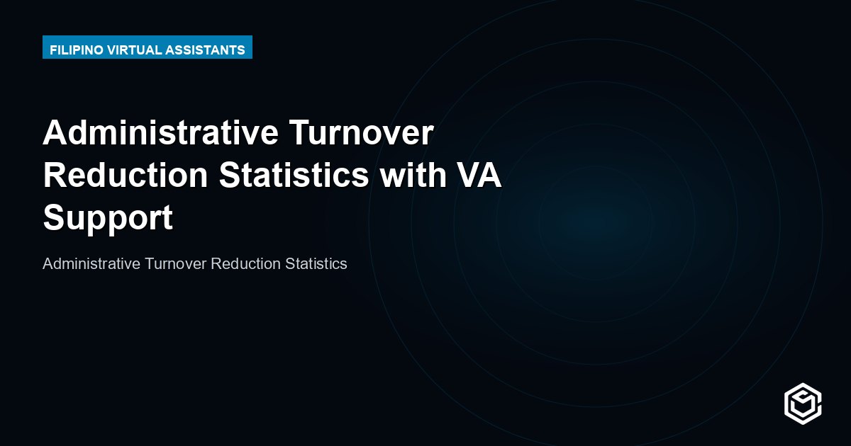 Administrative Turnover Reduction Statistics with VA Support